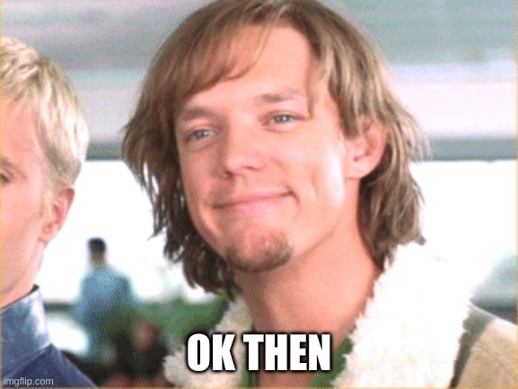 Okay then | OK THEN | image tagged in okay then | made w/ Imgflip meme maker