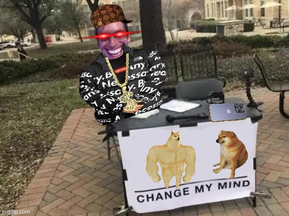 funny v.2 | image tagged in memes,change my mind | made w/ Imgflip meme maker