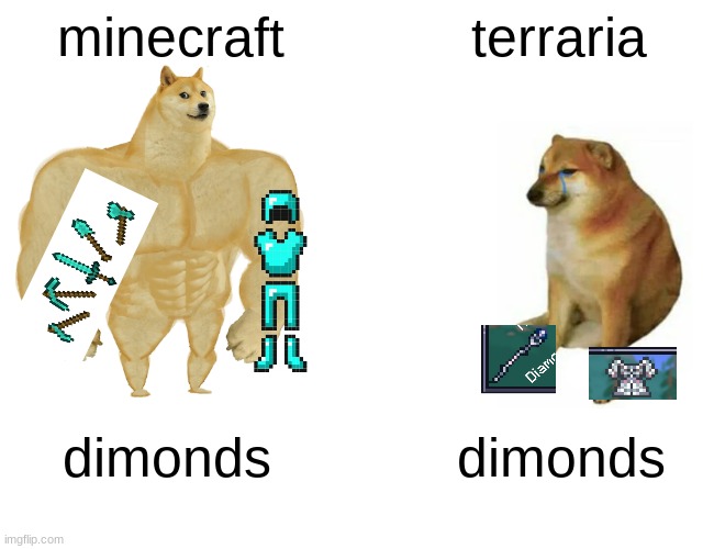 Buff Doge vs. Cheems Meme | minecraft; terraria; dimonds; dimonds | image tagged in memes,buff doge vs cheems | made w/ Imgflip meme maker