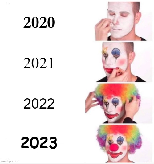 2023 So Far | 2020; 2021; 2022; 2023 | image tagged in memes,clown applying makeup,2023 | made w/ Imgflip meme maker