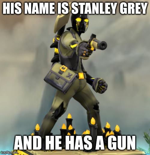 HIS NAME IS STANLEY GREY; AND HE HAS A GUN | made w/ Imgflip meme maker