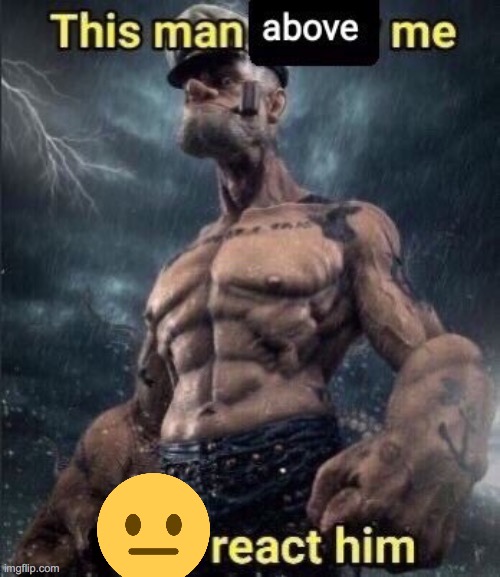 this man above me fish react him | image tagged in this man above me fish react him | made w/ Imgflip meme maker