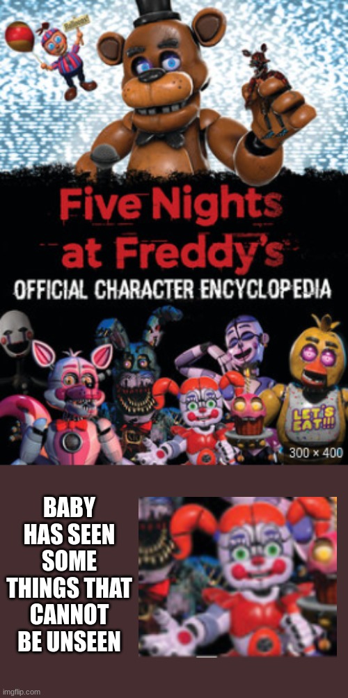 Baby has seen some things... | BABY HAS SEEN SOME THINGS THAT CANNOT BE UNSEEN | image tagged in fnaf,memes,baby,funny | made w/ Imgflip meme maker