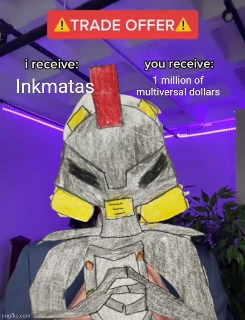 Inkmatas; 1 million of multiversal dollars | made w/ Imgflip meme maker