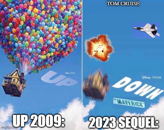 Up Sequel 2023 | TOM CRUISE; UP 2009:; 2023 SEQUEL: | image tagged in up and down,top gun,pixar,chinese spy balloon | made w/ Imgflip meme maker