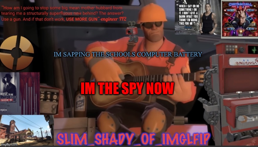 Lmao meet the spy | IM SAPPING THE SCHOOLS COMPUTER BATTERY; IM THE SPY NOW | made w/ Imgflip meme maker