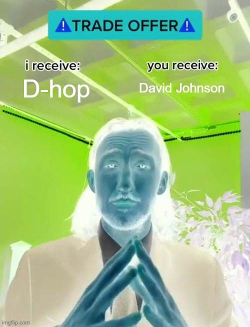 Trade Offer | D-hop; David Johnson | image tagged in trade offer | made w/ Imgflip meme maker