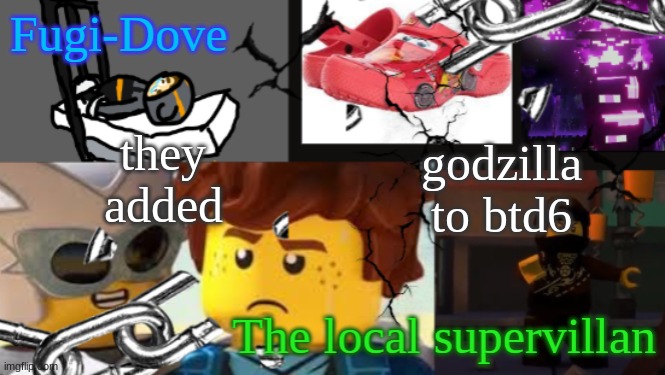 FDAT 9 | they added; godzilla to btd6 | image tagged in fdat 9 | made w/ Imgflip meme maker