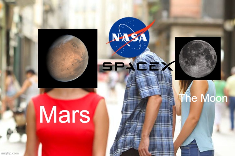 Why so much focus on Mars? | The Moon; Mars | image tagged in memes,distracted boyfriend | made w/ Imgflip meme maker