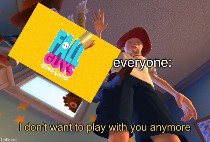 I don't want to play with you anymore | everyone: | image tagged in i don't want to play with you anymore | made w/ Imgflip meme maker