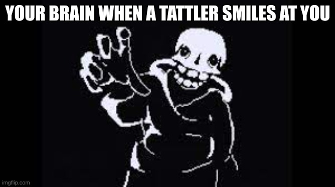 well shit, time to sit here in my desk casually to avoid suspicion | YOUR BRAIN WHEN A TATTLER SMILES AT YOU | image tagged in nooooooooooooo | made w/ Imgflip meme maker