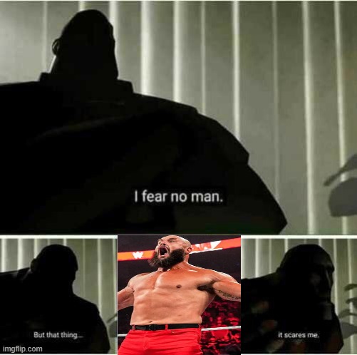 That monster scares me | image tagged in i fear no man | made w/ Imgflip meme maker