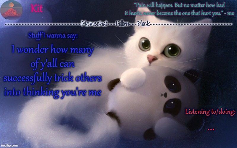 Probably none of y'all can | I wonder how many of y'all can successfully trick others into thinking you're me; ... | made w/ Imgflip meme maker