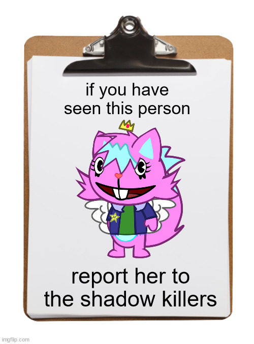 Clipboard with paper | if you have seen this person; report her to the shadow killers | image tagged in clipboard with paper | made w/ Imgflip meme maker