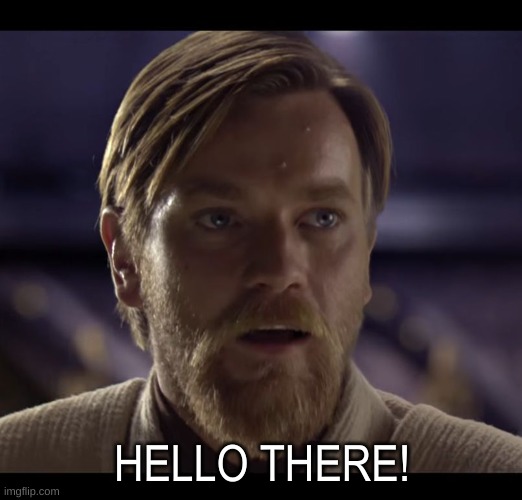 Hello there | HELLO THERE! | image tagged in hello there | made w/ Imgflip meme maker