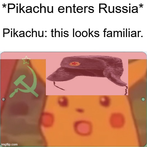 *Pikachu enters Russia*; Pikachu: this looks familiar. | made w/ Imgflip meme maker