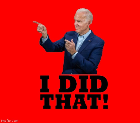 I did that biden | image tagged in i did that biden | made w/ Imgflip meme maker