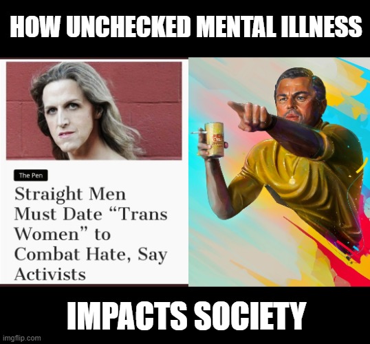 HOW UNCHECKED MENTAL ILLNESS IMPACTS SOCIETY | made w/ Imgflip meme maker