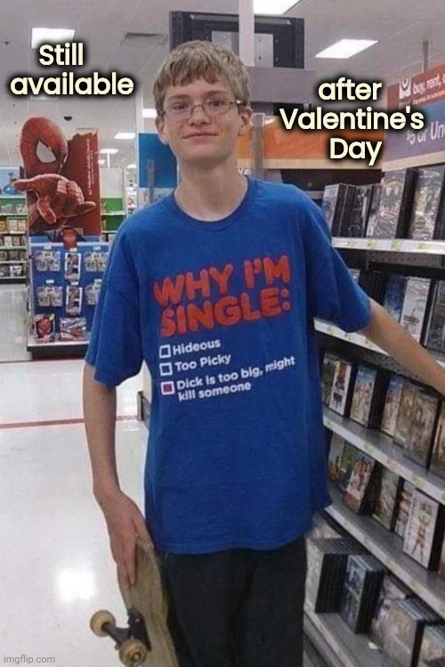 Line up Ladies | after       
Valentine's 
Day; Still
 available | image tagged in still a better love story than twilight,single life,forever alone,nerdy | made w/ Imgflip meme maker