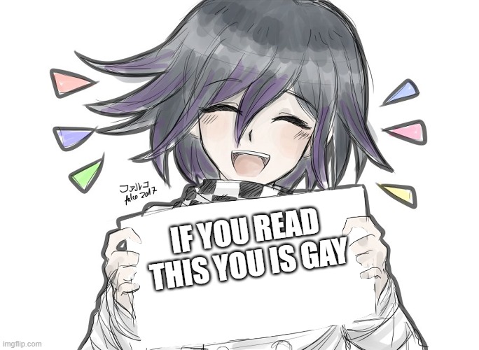 if you reading this--- | IF YOU READ THIS YOU IS GAY | image tagged in kokichi holding blank sign | made w/ Imgflip meme maker