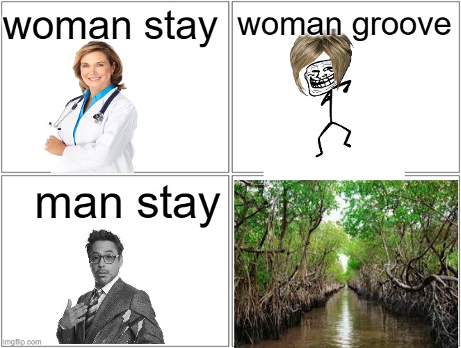 I know the spelling is off but m a n g r o O v e | woman stay; woman groove; man stay | image tagged in memes,blank comic panel 2x2 | made w/ Imgflip meme maker