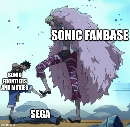 one piece luffy doflamingo stop | SONIC FANBASE; SONIC FRONTIERS AND MOVIES; SEGA | image tagged in one piece luffy doflamingo stop | made w/ Imgflip meme maker