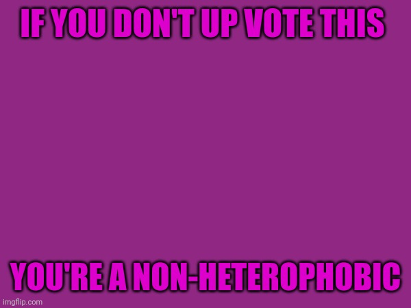 I bet you won't | IF YOU DON'T UP VOTE THIS; YOU'RE A NON-HETEROPHOBIC | image tagged in meh | made w/ Imgflip meme maker