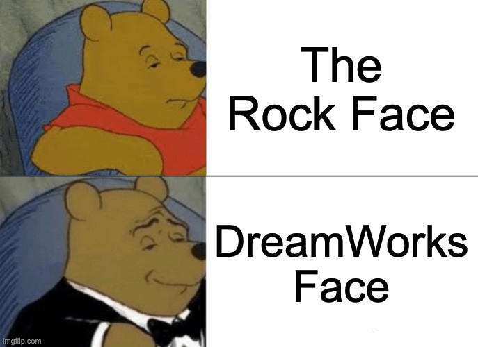 Only OGs know what the real name is | The Rock Face; DreamWorks Face | image tagged in memes,tuxedo winnie the pooh,dreamworks,the rock,winnie the pooh,funny | made w/ Imgflip meme maker