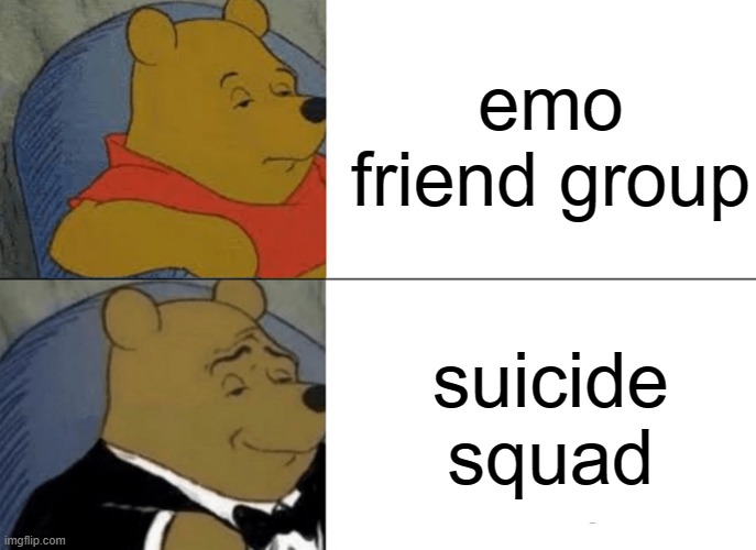 Image Title | emo friend group; suicide squad | image tagged in memes,tuxedo winnie the pooh,cursed,cursed image,dank memes,dank | made w/ Imgflip meme maker