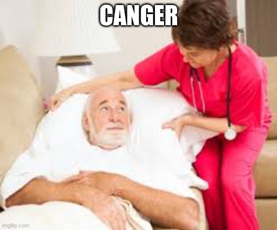 death bed | CANGER | image tagged in death bed | made w/ Imgflip meme maker