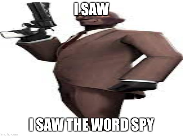 I SAW I SAW THE WORD SPY | made w/ Imgflip meme maker