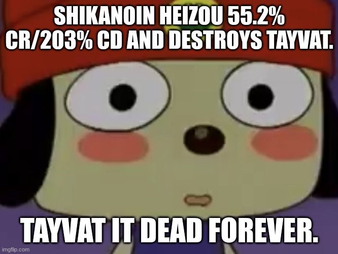 When Shikanoin Heizou has 203% CD be like. | SHIKANOIN HEIZOU 55.2% CR/203% CD AND DESTROYS TAYVAT. TAYVAT IT DEAD FOREVER. | image tagged in flushed parappa,genshin impact | made w/ Imgflip meme maker