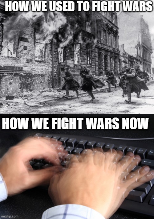 HOW WE USED TO FIGHT WARS; HOW WE FIGHT WARS NOW | image tagged in memes,funny,ww2,cancel culture,twitter | made w/ Imgflip meme maker