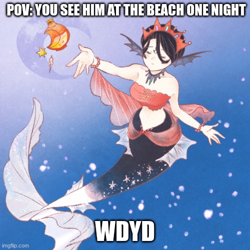 POV: YOU SEE HIM AT THE BEACH ONE NIGHT; WDYD | made w/ Imgflip meme maker
