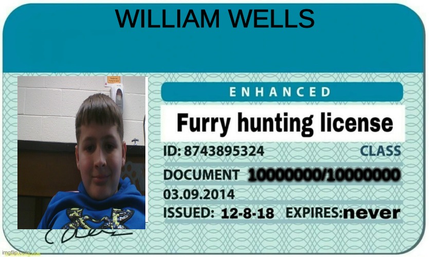 f furry | WILLIAM WELLS; 10000000/10000000 | image tagged in furry hunting license | made w/ Imgflip meme maker