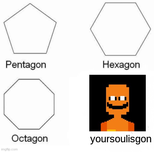 old sport | yoursoulisgon | image tagged in memes,pentagon hexagon octagon | made w/ Imgflip meme maker