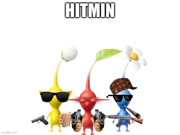 HITMIN | image tagged in pikmin | made w/ Imgflip meme maker
