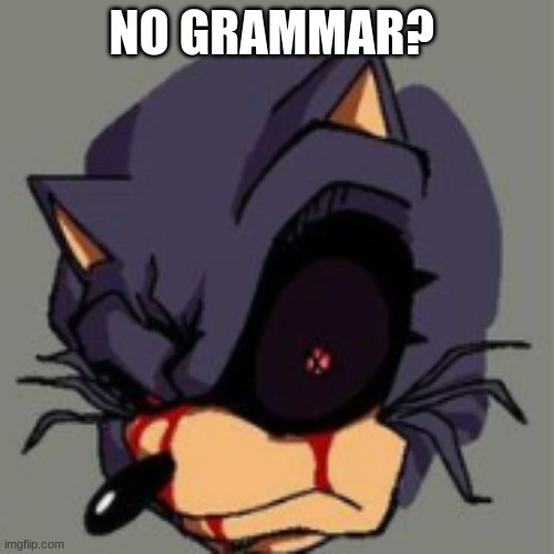NO GRAMMAR? | made w/ Imgflip meme maker