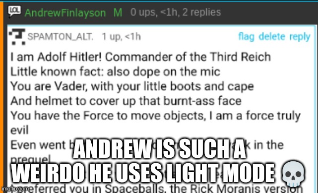 ANDREW IS SUCH A WEIRDO HE USES LIGHT MODE 💀 | made w/ Imgflip meme maker