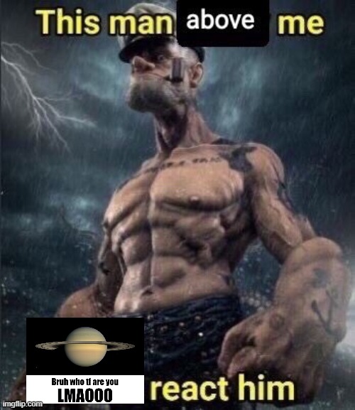 this man above me fish react him | image tagged in this man above me fish react him | made w/ Imgflip meme maker