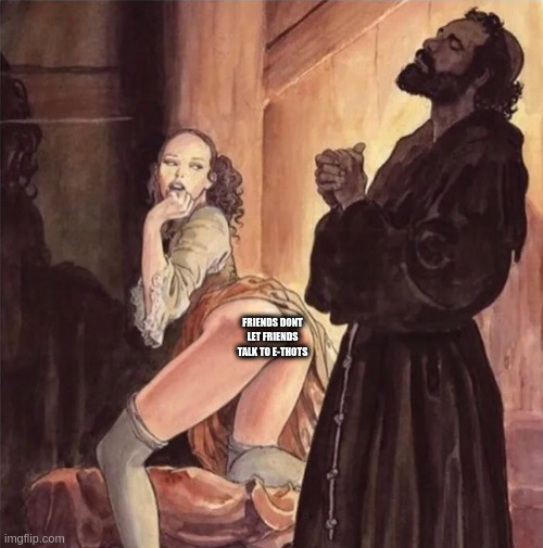 e-thots | FRIENDS DONT LET FRIENDS TALK TO E-THOTS | image tagged in monk resists temptation,thots,nofap,no nut november,morals,jesus | made w/ Imgflip meme maker