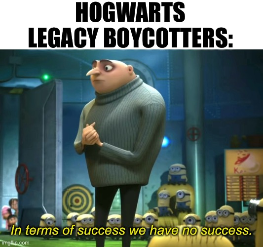 In terms of smarts they have no smarts |  HOGWARTS LEGACY BOYCOTTERS:; In terms of success we have no success. | image tagged in in terms of money we have no money,harry potter | made w/ Imgflip meme maker