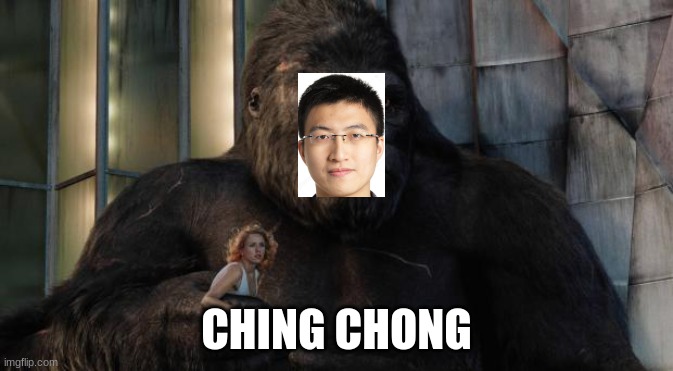King kong | CHING CHONG | image tagged in king kong | made w/ Imgflip meme maker