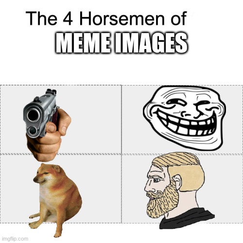 Four horsemen | MEME IMAGES | image tagged in four horsemen | made w/ Imgflip meme maker