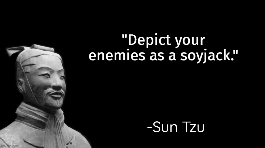 Sun Tzu | "Depict your enemies as a soyjack."; -Sun Tzu | image tagged in sun tzu | made w/ Imgflip meme maker