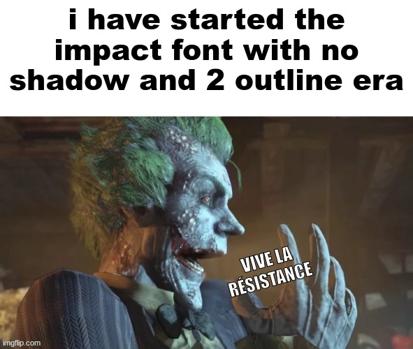 they have taken heed | i have started the impact font with no shadow and 2 outline era; VIVE LA RÉSISTANCE | image tagged in joker pog | made w/ Imgflip meme maker