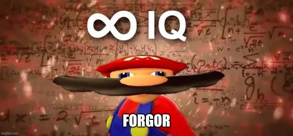 Inf Iq | FORGOR | image tagged in inf iq | made w/ Imgflip meme maker