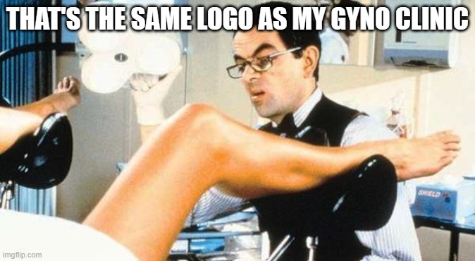Gynocologist | THAT'S THE SAME LOGO AS MY GYNO CLINIC | image tagged in gynocologist | made w/ Imgflip meme maker