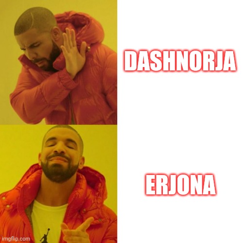 Drake Blank | DASHNORJA; ERJONA | image tagged in drake blank | made w/ Imgflip meme maker