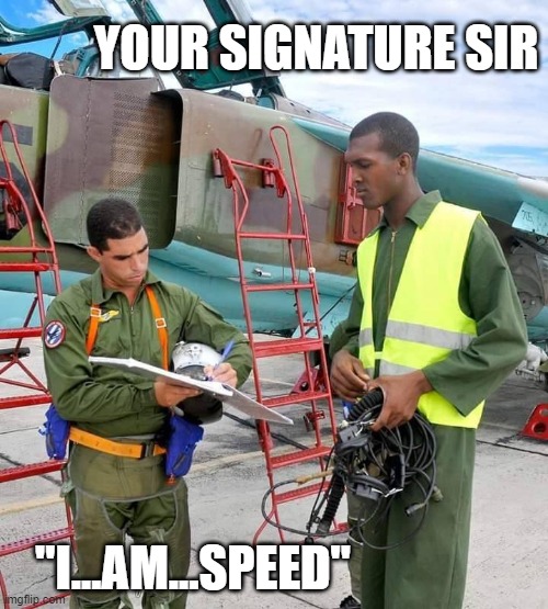 I am speed | YOUR SIGNATURE SIR; "I...AM...SPEED" | image tagged in fighter jet | made w/ Imgflip meme maker
